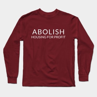 White text: Abolish Housing for Profit, Style B Long Sleeve T-Shirt